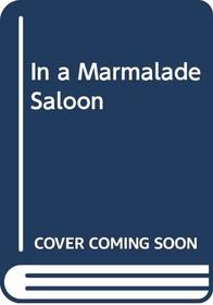 In a Marmalade Saloon