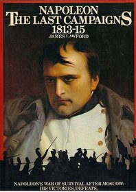 Napoleon: The Last Campaigns, 1813 - 15