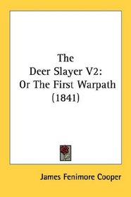 The Deer Slayer V2: Or The First Warpath (1841)