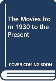 The Movies from 1930 to the Present