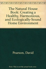 The Natural House Book: Creating a Healthy, Harmonious and Ecologically-Sound Home Environment