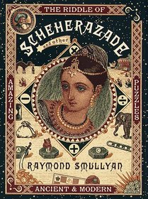 Riddle of Scheherazade, The : And Other Amazing Puzzles, Ancient and Modern