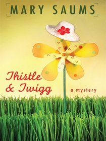 Thistle and Twigg (Thistle & Twigg Mysteries, No. 1)