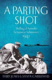 A Parting Shot: Shelling of Australia by Japanese Submarines 1942