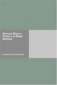 Bernard Shaw's Preface to Major Barbara