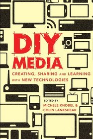 DIY Media: Digital Literacies and Learning through Popular Cultural Production (New Literacies and Digital Epistemologies)
