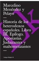 Historia De Los Heterodoxos Espanoles Iii/history of the Spanish Heterodox: Epilogo, Apostasias, Judaizantes Y Mahometizantes (Extasis) (Spanish Edition)