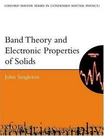 Band Theory and Electronic Properties of Solids (Oxford Master Series in Condensed Matter Physics)