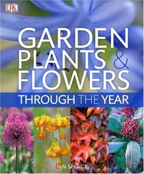 Garden Plants and Flowers Through the Year: An A-Z Guide to the Best Plants for Your Garden