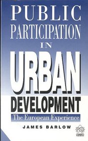 Public Participation in Urban Development: The European Experience (Psi Research Report, 777)