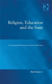 Religion, Education and the State: An Unprincipled Doctrine in Search of Moorings (Law, Justice and Power)