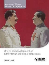 Origin & Development of Authoritarian & Single-party States (Access to History for the Ib Diploma)