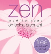 Zen Meditations on Being Pregnant (Zen Meditations)