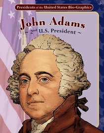 John Adams: 2nd U.S. President (Presidents of the United States Bio-Graphics (Graphic Planet))