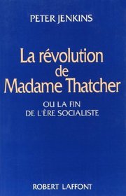 La rvolution de Madame Thatcher, ou, La fin de l're socialiste