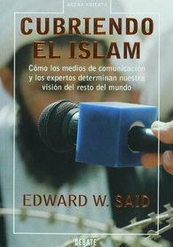Cubriendo el Islam. Como los medios de comunicacion y los expertos determinan nuestra vision del resto del mundo (Arena Abierta) (Spanish Edition)