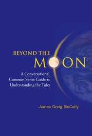 Beyond the Moon: A Conversational, Common Sense Guide to Understanding the Tides