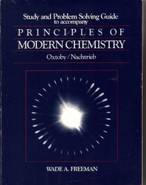 Study and problem solving guide to accompany Principles of modern chemistry, Oxtoby/Nachtrieb (Saunders golden sunburst series)