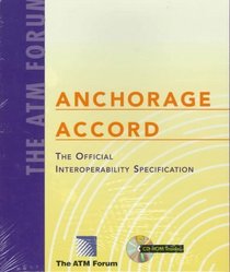 The Atm Forum Anchorage Accord: The Official Interoperability Specification