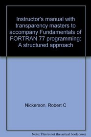 Instructor's manual with transparency masters to accompany Fundamentals of FORTRAN 77 programming: A structured approach