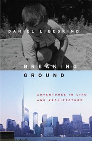 Breaking Ground : Adventures in Life and Architecture