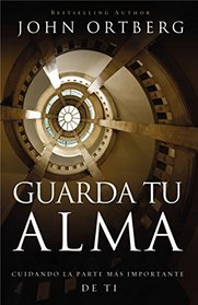 Guarda tu alma: Cuidando la parte ms importante de ti (Spanish Edition)