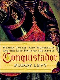Conquistador: Hernan Cortes, King Montezuma, and the Last Stand of the Aztecs