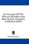 An Account Of The Diocese Of Sodor And Man And St. German's Cathedral (1879)