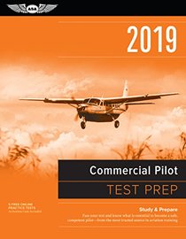 Commercial Pilot Test Prep 2019: Study & Prepare: Pass your test and know what is essential to become a safe, competent pilot from the most trusted source in aviation training (Test Prep Series)