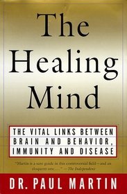 The Healing Mind : The Vital Links Between Brain and Behavior, Immunity and Disease