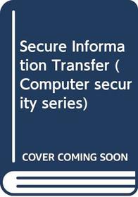 Secure Information Transfer (Computer security series)