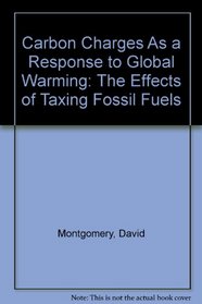 Carbon Charges As a Response to Global Warming: The Effects of Taxing Fossil Fuels