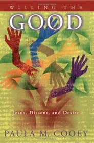 Willing the Good: Jesus, Dissent And Desire