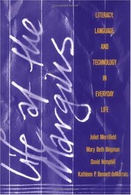 Life at the Margins: Literacy, Language, and Technology in Everyday Life (Language and Literacy Series (Teachers College Pr))