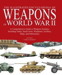 The Illustrated Encyclopedia of Weapons of World War II