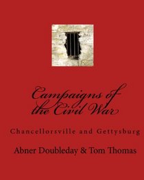 Campaigns Of The Civil War: Chancellorsville And Gettysburg (Volume 1)