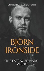 Bjrn Ironside: The Extraordinary Viking