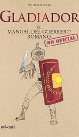 Gladiador: El manual del guerrero romano