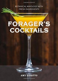 Forager's Cocktails: Botanical Mixology with Fresh Ingredients