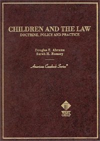 Children and the Law: Doctrine, Policy and Practice (American Casebook Series and Other Coursebooks) (American Casebook Series and Other Coursebooks)