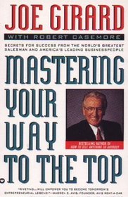 Mastering Your Way to the Top: Secrets for Success from the World's Greatest Salesman and America's Leading Businesspeople