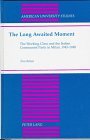 The Long Awaited Moment: The Working Class and the Italian Communist Party in Milan, 1943-1948 (American University Studies Series IX, History)