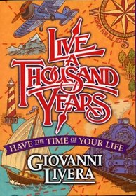 Live a Thousand Years: Have the Time of Your Life