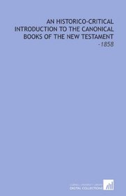 An Historico-Critical Introduction to the Canonical Books of the New Testament: -1858
