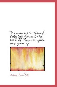 Remarques sur la rforme de l'ortografie franaise, adresses  Ed. Raoux en rponse au programe ofi (French Edition)