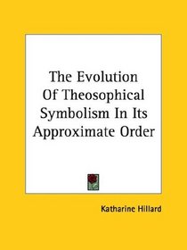 The Evolution of Theosophical Symbolism in Its Approximate Order