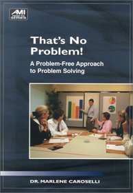 That's No Problem: A Problem-Free Approach to Problem Solving (Ami How-To Series)