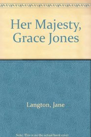 Her Majesty, Grace Jones = Formerly the Majesty of Grace