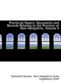 Provincial Papers: Documents and Records Relating to the Province of New Hampshire, Volume II