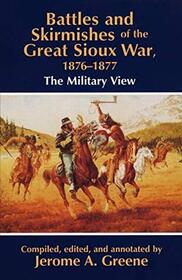 Battles and Skirmishes of the Great Sioux War 1876 - 1877 (Military View)